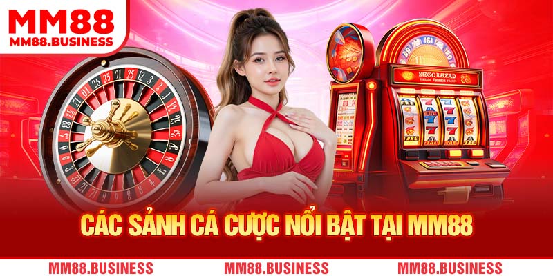 Các sảnh cá cược nổi bật tại MM88 Các sảnh cá cược nổi bật tại MM88