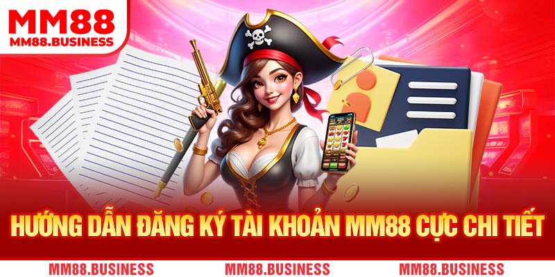 Hướng dẫn đăng ký tài khoản MM88 cụ thể nhất Hướng dẫn đăng ký tài khoản MM88 cụ thể nhất