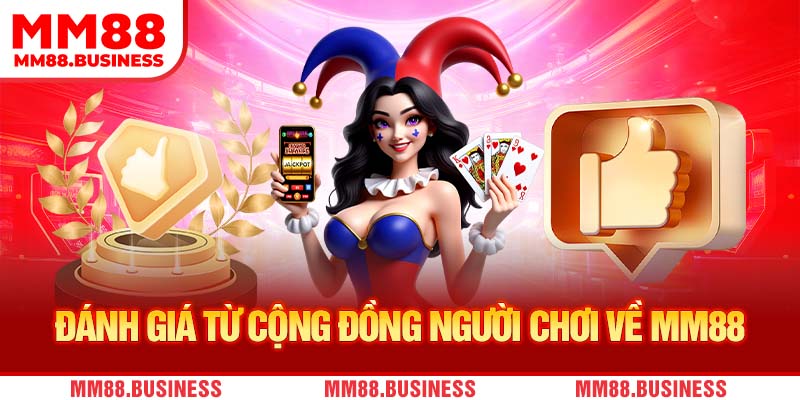 Đánh giá từ cộng đồng người chơi về MM88 Đánh giá từ cộng đồng người chơi về MM88
