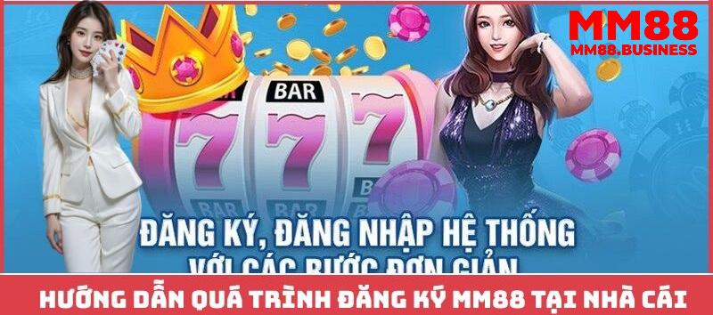 Hướng dẫn cụ thể các bước đăng ký MM88 chuẩn không cần chỉnh