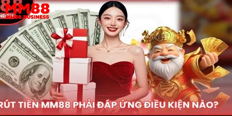 Các điều kiện cần có để bắt đầu rút tiền MM88 Các điều kiện cần có để bắt đầu rút tiền MM88