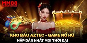 Lý do nào khiến kho báu Aztec được người chơi quan tâm?